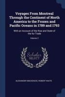 Voyages from Montreal Through the Continent of North America to the Frozen and Pacific Oceans in 1789 and 1793