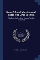 Some Colonial Mansions and Those Who Lived in Them