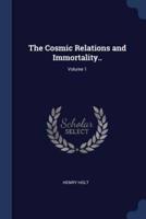 The Cosmic Relations and Immortality..; Volume 1