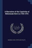 A Narrative of the Captivity of Nehemiah How in 1745-1747;