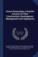 Ocean Steamships; a Popular Account of Their Construction, Development, Management and Appliances