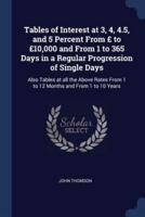 Tables of Interest at 3, 4, 4.5, and 5 Percent From £ to £10,000 and From 1 to 365 Days in a Regular Progression of Single Days