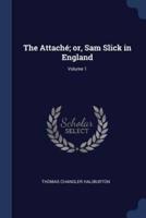 The Attaché; Or, Sam Slick in England; Volume 1