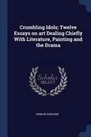 Crumbling Idols; Twelve Essays on Art Dealing Chiefly With Literature, Painting and the Drama