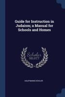 Guide for Instruction in Judaism; a Manual for Schools and Homes