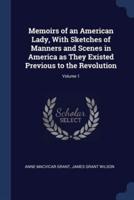 Memoirs of an American Lady, With Sketches of Manners and Scenes in America as They Existed Previous to the Revolution; Volume 1