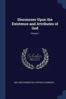 Discourses Upon the Existence and Attributes of God; Volume 1