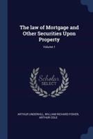 The Law of Mortgage and Other Securities Upon Property; Volume 1
