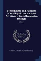 Bookbindings and Rubbings of Bindings in the National Art Library, South Kensington Museum; Volume 2