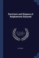 Doctrines and Dogmas of Brighamism Exposed