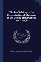 The Law Relating to the Solemnization of Marriages in the Colony of the Cape of Good Hope