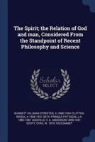 The Spirit; The Relation of God and Man, Considered from the Standpoint of Recent Philosophy and Science