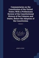 Commentaries on the Constitution of the United States; With a Preliminary Review of the Constitutional History of the Colonies and States, Before the Adoption of the Constitution; Volume 2