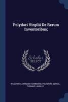 Polydori Virgilii De Rerum Inventoribus;