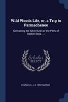Wild Woods Life, or, a Trip to Parmachenee
