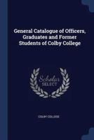 General Catalogue of Officers, Graduates and Former Students of Colby College