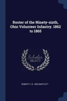 Roster of the Ninety-Sixth, Ohio Volunteer Infantry. 1862 to 1865