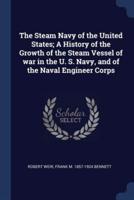 The Steam Navy of the United States; A History of the Growth of the Steam Vessel of War in the U. S. Navy, and of the Naval Engineer Corps