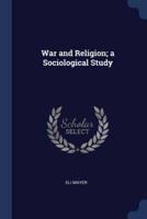 War and Religion; a Sociological Study