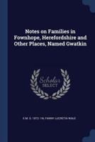 Notes on Families in Fownhope, Herefordshire and Other Places, Named Gwatkin