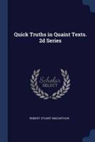Quick Truths in Quaint Texts. 2D Series