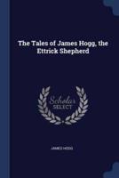 The Tales of James Hogg, the Ettrick Shepherd