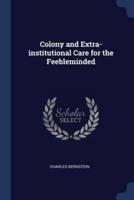 Colony and Extra-Institutional Care for the Feebleminded