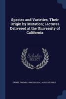 Species and Varieties, Their Origin by Mutation; Lectures Delivered at the University of California