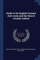 Guide to the English Ceramic Ante-Room and the Glass & Ceramic Gallery