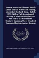 Several Ancestral Lines of Josiah Edson and His Wife Sarah Pinney, Married at Stafford, Conn., July 1, 1779. With a Full Genealogical History of Their Descendants to the End of the Nineteenth Century. Covering Three Hundred Years and Embracing Ten Generat