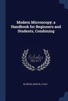 Modern Microscopy; A Handbook for Beginners and Students, Combining