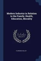 Modern Industry in Relation to the Family, Health, Education, Morality