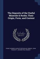 The Deposits of the Useful Minerals & Rocks; Their Origin, Form, and Content