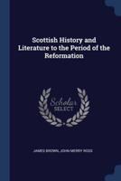 Scottish History and Literature to the Period of the Reformation