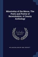 Minstrelsy of the Merse. The Poets and Poetry of Berwickshire. A County Anthology