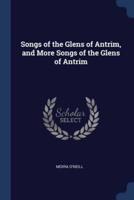 Songs of the Glens of Antrim, and More Songs of the Glens of Antrim