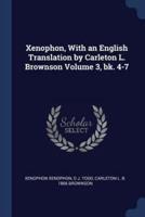 Xenophon, With an English Translation by Carleton L. Brownson Volume 3, Bk. 4-7