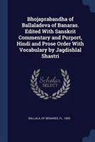 Bhojaprabandha of Ballaladeva of Banaras. Edited With Sanskrit Commentary and Purport, Hindi and Prose Order With Vocabulary by Jagdishlal Shastri