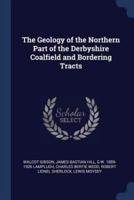 The Geology of the Northern Part of the Derbyshire Coalfield and Bordering Tracts