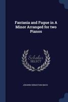 Fantasia and Fugue in A Minor Arranged for Two Pianos