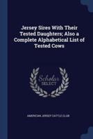 Jersey Sires With Their Tested Daughters; Also a Complete Alphabetical List of Tested Cows