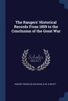 The Rangers' Historical Records From 1859 to the Conclusion of the Great War