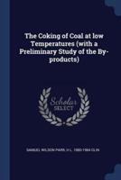 The Coking of Coal at Low Temperatures (With a Preliminary Study of the By-Products)
