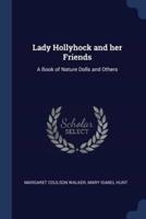 Lady Hollyhock and Her Friends
