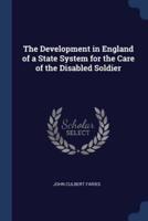 The Development in England of a State System for the Care of the Disabled Soldier