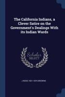 The California Indians, a Clever Satire on the Government's Dealings With Its Indian Wards