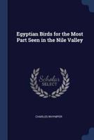 Egyptian Birds for the Most Part Seen in the Nile Valley