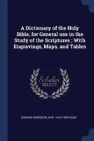 A Dictionary of the Holy Bible, for General Use in the Study of the Scriptures; With Engravings, Maps, and Tables
