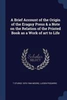 A Brief Account of the Origin of the Eragny Press & A Note on the Relation of the Printed Book as a Work of Art to Life