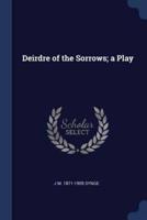 Deirdre of the Sorrows; A Play